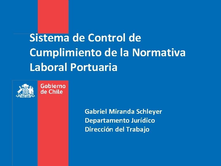 Sistema de Control de Cumplimiento de la Normativa Laboral Portuaria Gabriel Miranda Schleyer Departamento