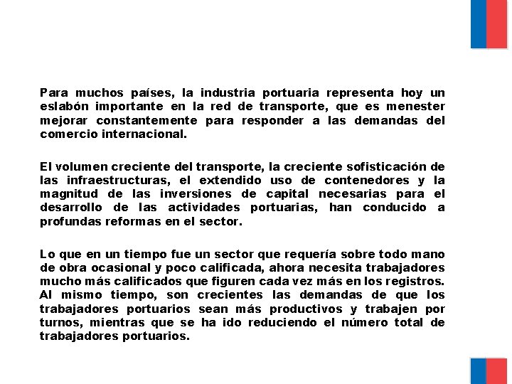 Para muchos países, la industria portuaria representa hoy un eslabón importante en la red
