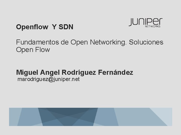 Openflow Y SDN Fundamentos de Open Networking. Soluciones Open Flow Miguel Angel Rodríguez Fernández