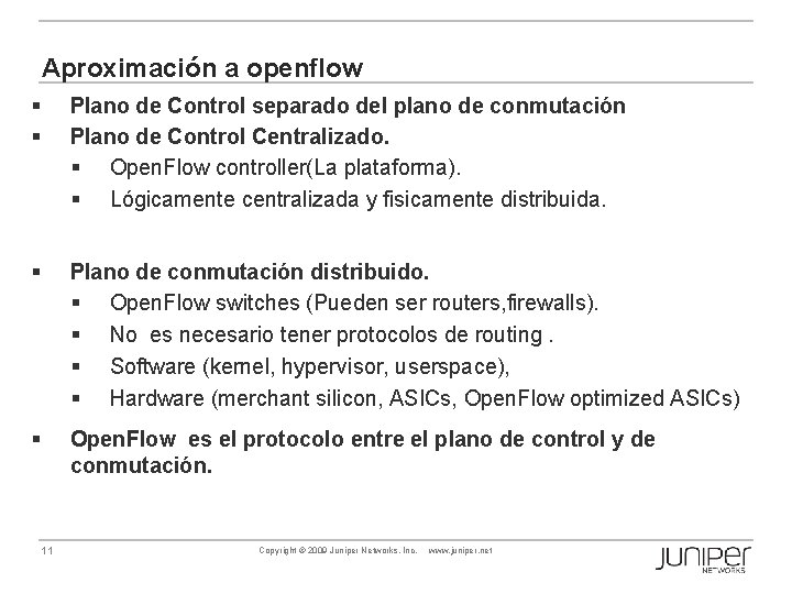 Aproximación a openflow § § Plano de Control separado del plano de conmutación Plano