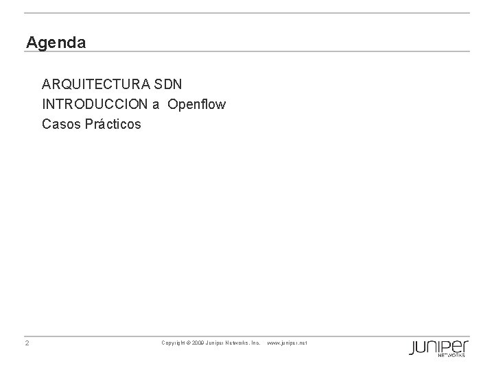 Agenda ARQUITECTURA SDN INTRODUCCION a Openflow Casos Prácticos 2 Copyright © 2009 Juniper Networks,