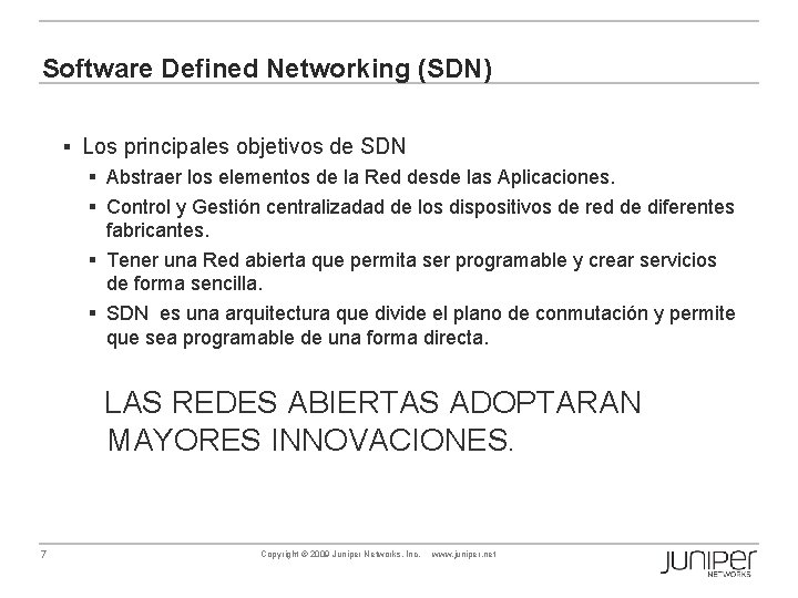 Software Defined Networking (SDN) § Los principales objetivos de SDN § Abstraer los elementos