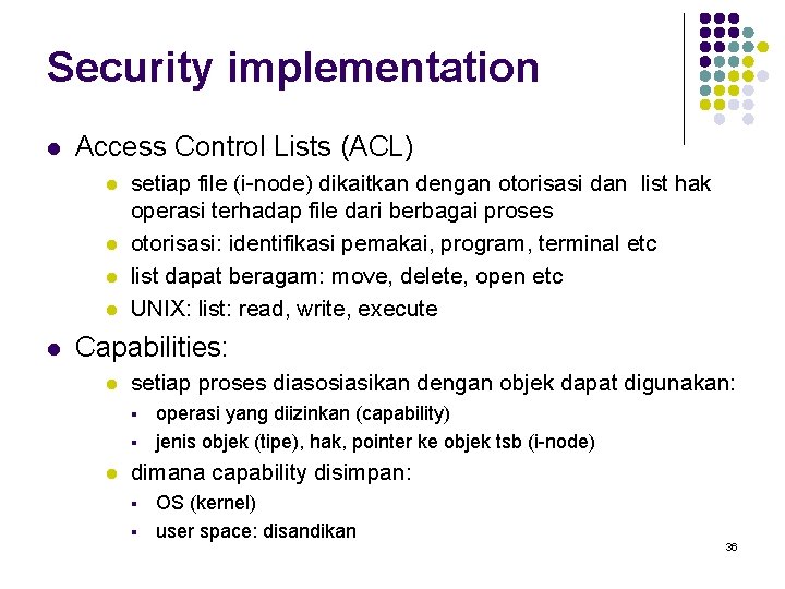 Security implementation l Access Control Lists (ACL) l l l setiap file (i-node) dikaitkan