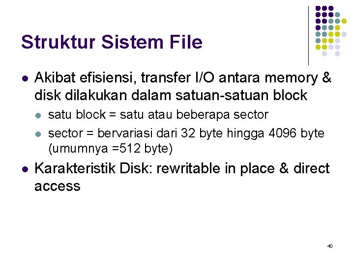 Struktur Sistem File l Akibat efisiensi, transfer I/O antara memory & disk dilakukan dalam