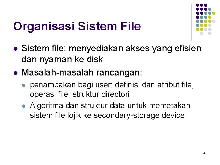 Organisasi Sistem File l l Sistem file: menyediakan akses yang efisien dan nyaman ke