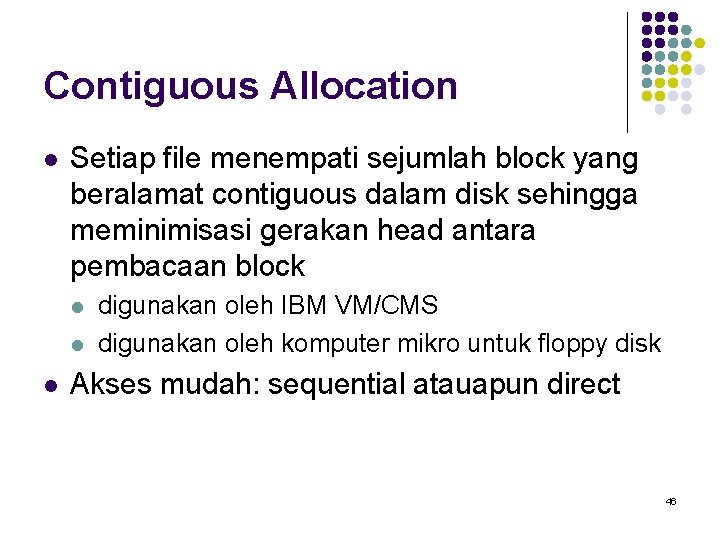 Contiguous Allocation l Setiap file menempati sejumlah block yang beralamat contiguous dalam disk sehingga