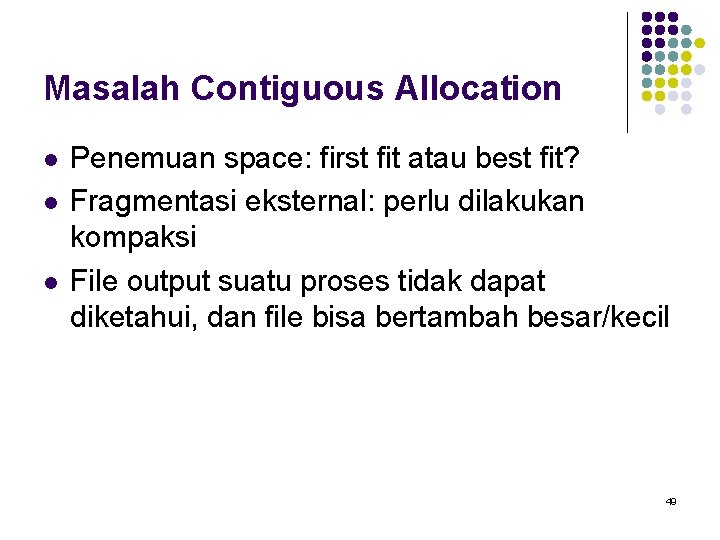 Masalah Contiguous Allocation l l l Penemuan space: first fit atau best fit? Fragmentasi