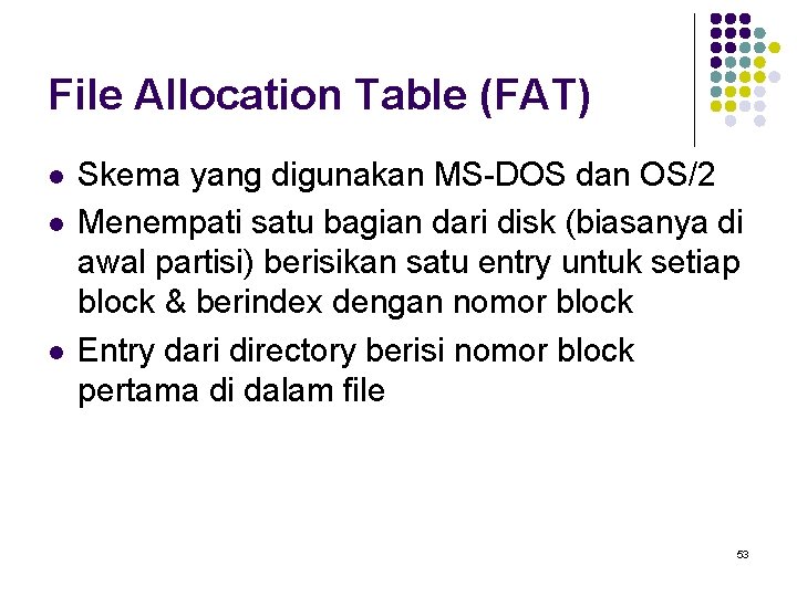 File Allocation Table (FAT) l l l Skema yang digunakan MS-DOS dan OS/2 Menempati