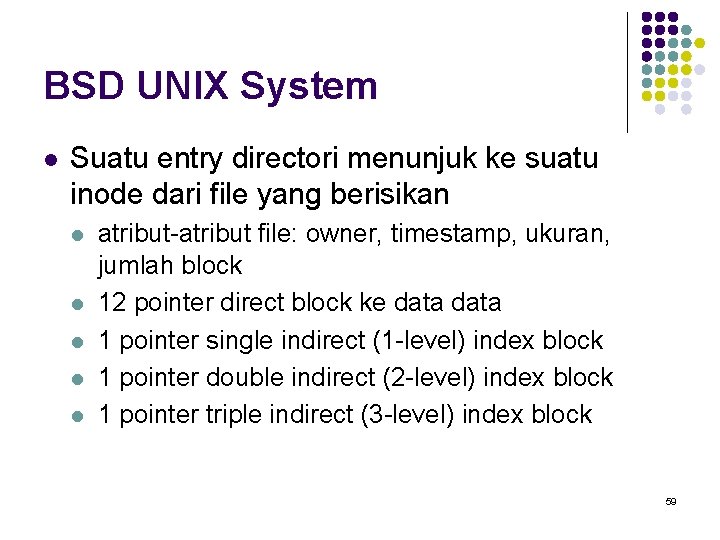 BSD UNIX System l Suatu entry directori menunjuk ke suatu inode dari file yang