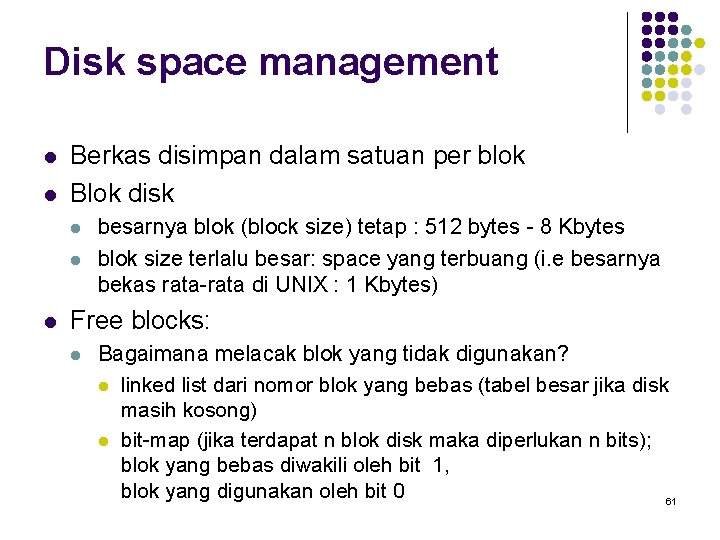 Disk space management l l Berkas disimpan dalam satuan per blok Blok disk l