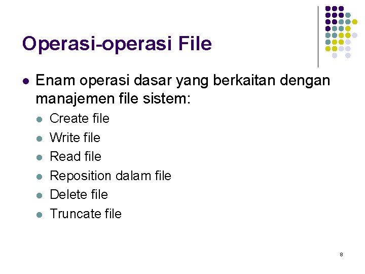 Operasi-operasi File l Enam operasi dasar yang berkaitan dengan manajemen file sistem: l l