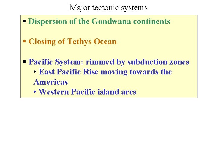 Major tectonic systems § Dispersion of the Gondwana continents § Closing of Tethys Ocean