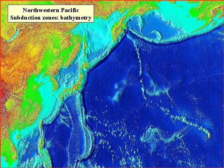 Northwestern Pacific Subduction zones: bathymetry 