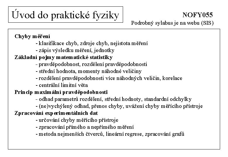 Úvod do praktické fyziky NOFY 055 Podrobný sylabus je na webu (SIS) Chyby měření