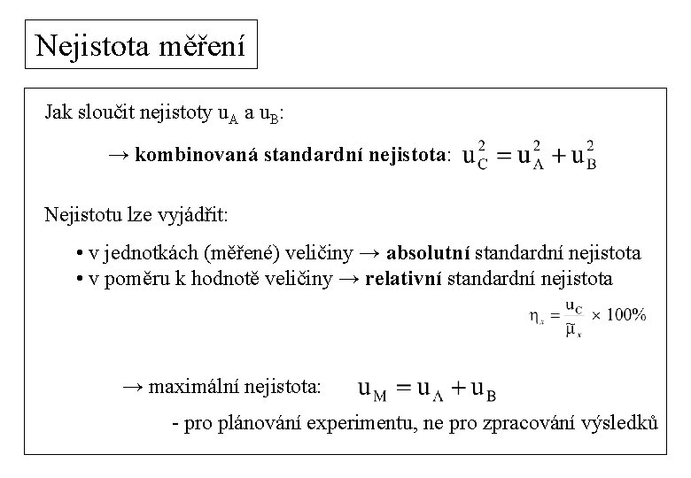 Nejistota měření Jak sloučit nejistoty u. A a u. B: → kombinovaná standardní nejistota: