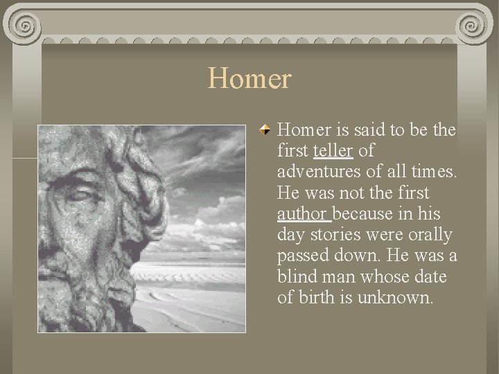 Homer is said to be the first teller of adventures of all times. He