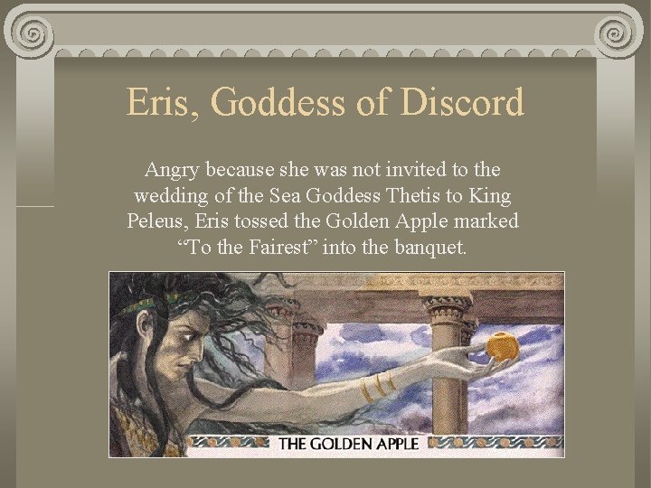 Eris, Goddess of Discord Angry because she was not invited to the wedding of