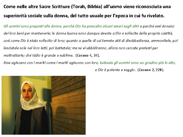 Come nelle altre Sacre Scritture (Torah, Bibbia) all’uomo viene riconosciuta una superiorità sociale sulla