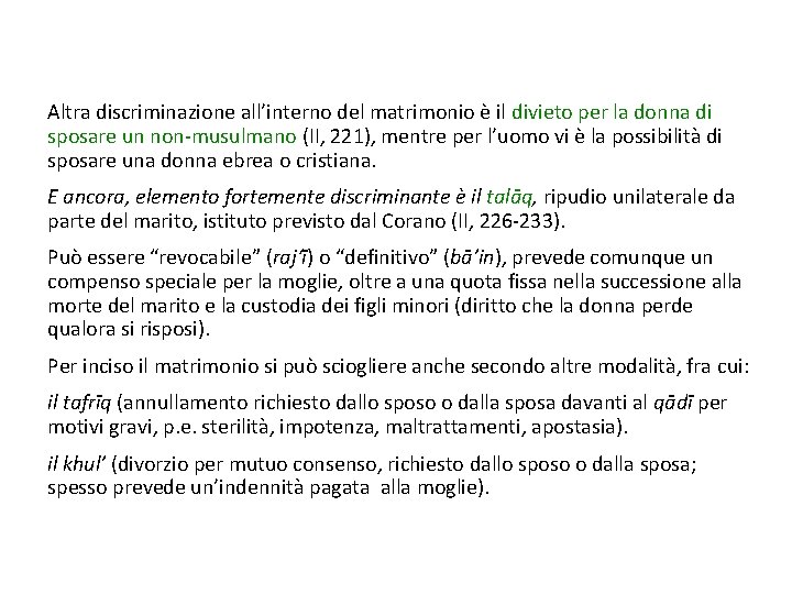 Altra discriminazione all’interno del matrimonio è il divieto per la donna di sposare un