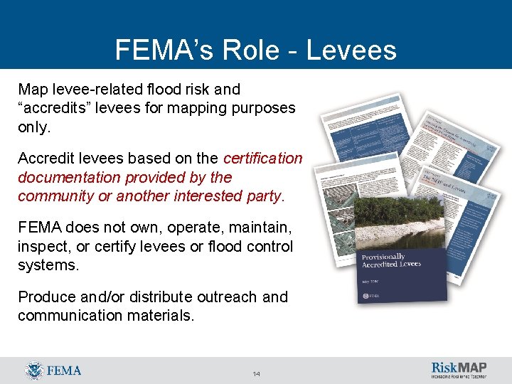 FEMA’s Role - Levees Map levee-related flood risk and “accredits” levees for mapping purposes