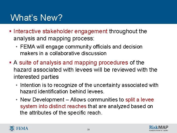 What’s New? § Interactive stakeholder engagement throughout the analysis and mapping process: • FEMA