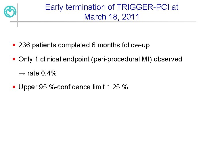 Early termination of TRIGGER-PCI at March 18, 2011 § 236 patients completed 6 months