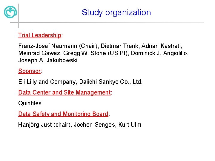 Study organization Trial Leadership: Franz-Josef Neumann (Chair), Dietmar Trenk, Adnan Kastrati, Meinrad Gawaz, Gregg