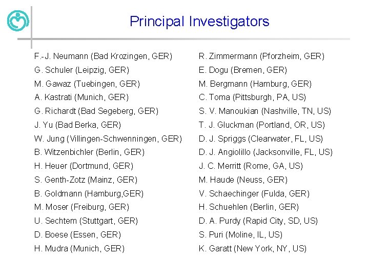 Principal Investigators F. -J. Neumann (Bad Krozingen, GER) R. Zimmermann (Pforzheim, GER) G. Schuler