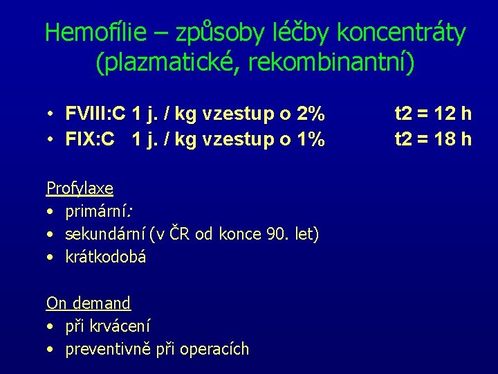 Hemofílie – způsoby léčby koncentráty (plazmatické, rekombinantní) • FVIII: C 1 j. / kg Hemofílie – způsoby léčby koncentráty (plazmatické, rekombinantní) • FVIII: C 1 j. / kg