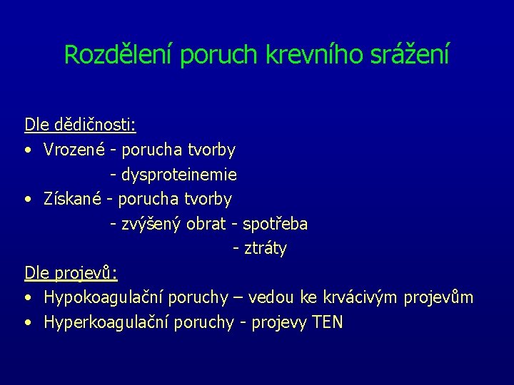 Rozdělení poruch krevního srážení Dle dědičnosti: • Vrozené porucha tvorby dysproteinemie • Získané porucha