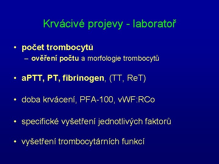 Krvácivé projevy - laboratoř • počet trombocytů – ověření počtu a morfologie trombocytů • Krvácivé projevy - laboratoř • počet trombocytů – ověření počtu a morfologie trombocytů •