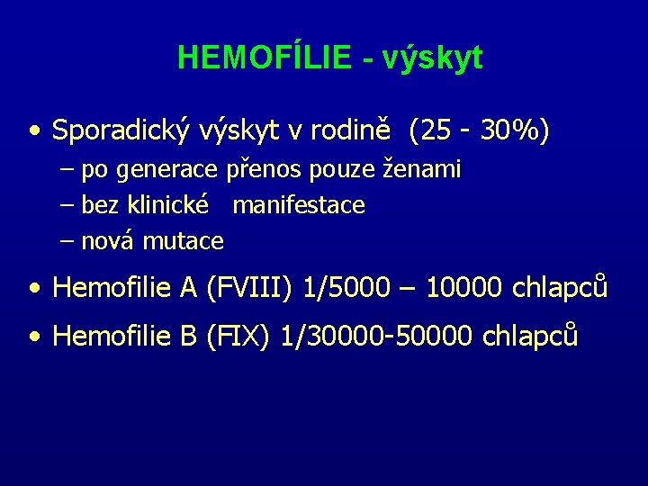 HEMOFÍLIE - výskyt • Sporadický výskyt v rodině (25 30%) – po generace přenos