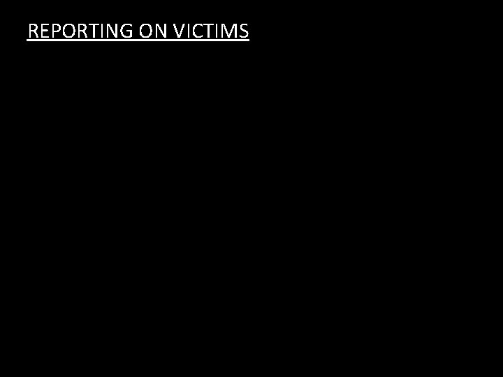 REPORTING ON VICTIMS 