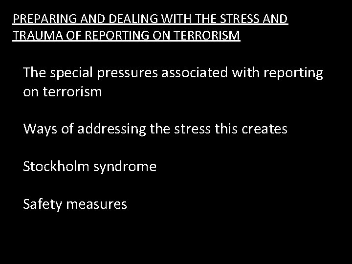 PREPARING AND DEALING WITH THE STRESS AND TRAUMA OF REPORTING ON TERRORISM The special