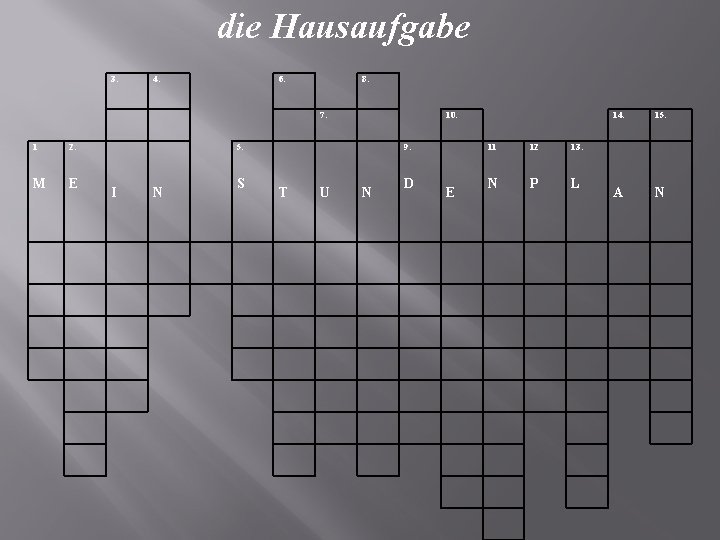 die Hausaufgabe 3. 4. 6. 8. 7. 1 2. M E 10. 5. I