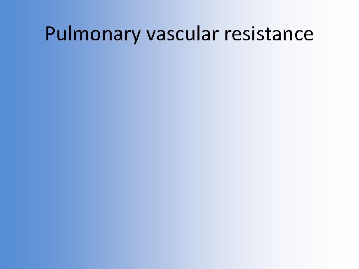 Pulmonary vascular resistance 