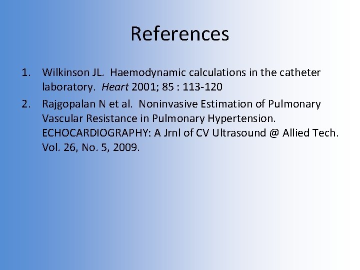 References 1. Wilkinson JL. Haemodynamic calculations in the catheter laboratory. Heart 2001; 85 :