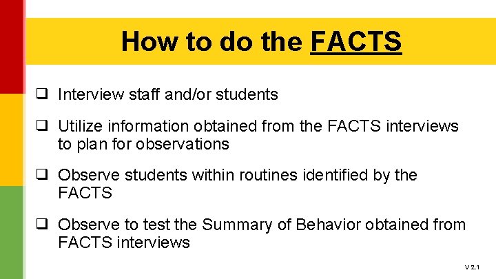 How to do the FACTS ❑ Interview staff and/or students ❑ Utilize information obtained How to do the FACTS ❑ Interview staff and/or students ❑ Utilize information obtained