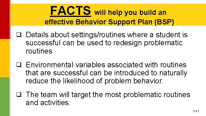 FACTS will help you build an effective Behavior Support Plan (BSP) ❑ Details about FACTS will help you build an effective Behavior Support Plan (BSP) ❑ Details about