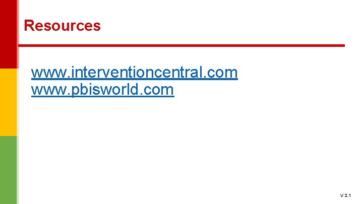 Resources www. interventioncentral. com www. pbisworld. com V 2. 1 Resources www. interventioncentral. com www. pbisworld. com V 2. 1