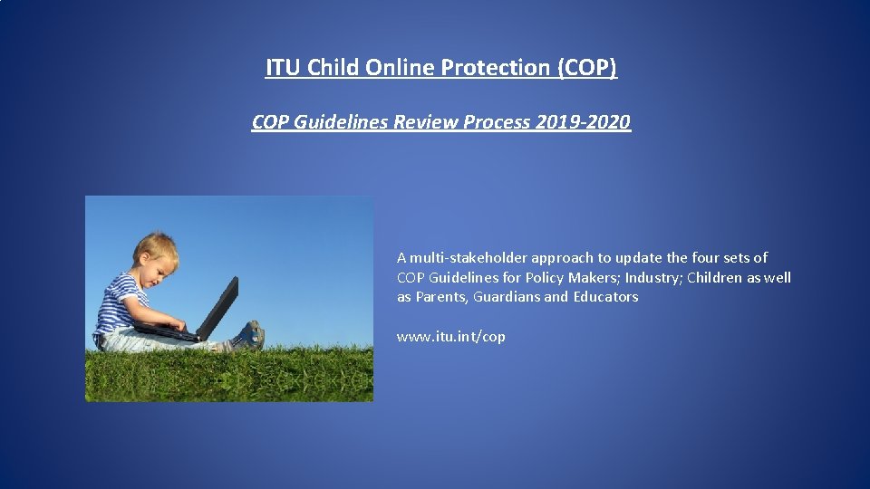 ITU Child Online Protection (COP) COP Guidelines Review Process 2019 -2020 A multi-stakeholder approach