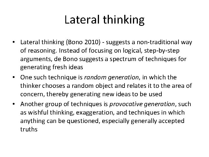 Lateral thinking • Lateral thinking (Bono 2010) - suggests a non-traditional way of reasoning.