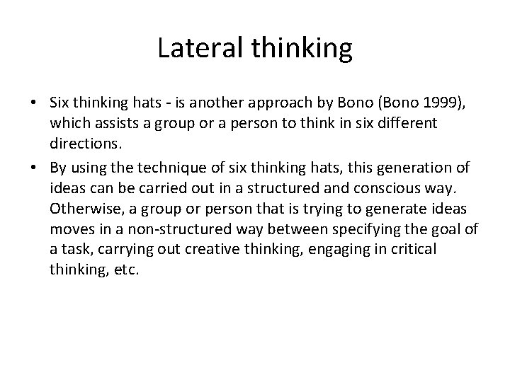 Lateral thinking • Six thinking hats - is another approach by Bono (Bono 1999),