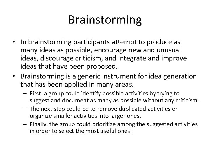 Brainstorming • In brainstorming participants attempt to produce as many ideas as possible, encourage