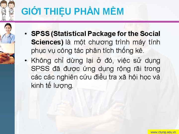 GIỚI THIỆU PHẦN MỀM • SPSS (Statistical Package for the Social Sciences) là một