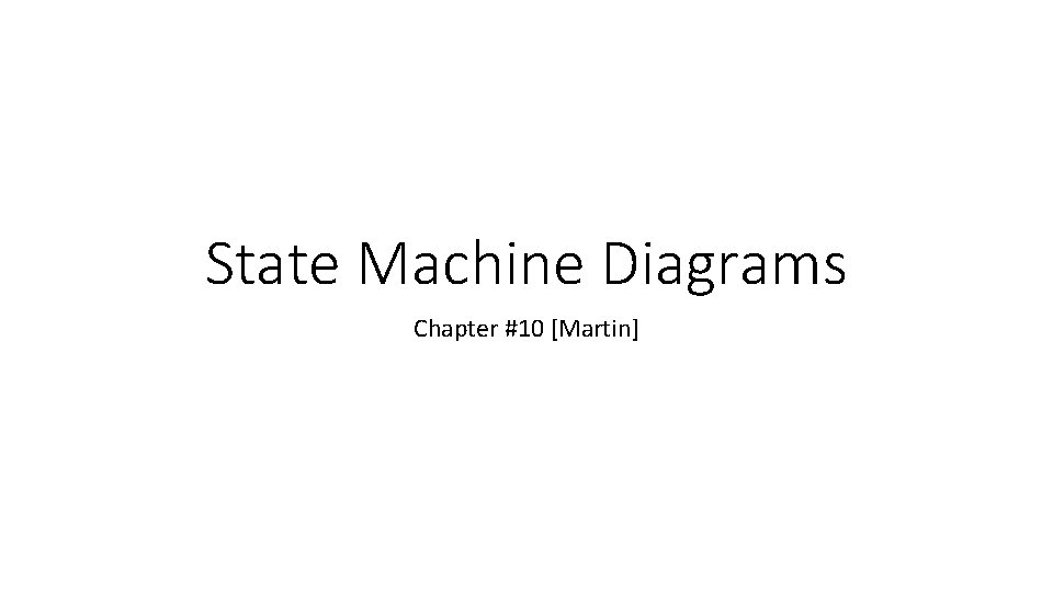 State Machine Diagrams Chapter #10 [Martin] 