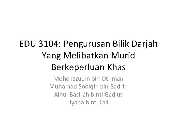 EDU 3104: Pengurusan Bilik Darjah Yang Melibatkan Murid Berkeperluan Khas Mohd Izzudin bin Othman