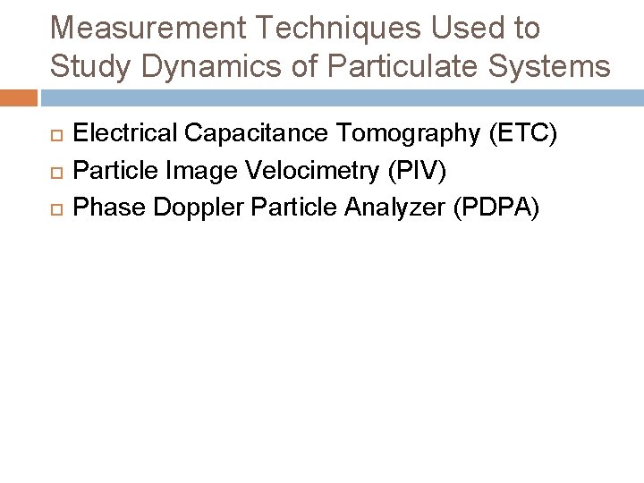 Measurement Techniques Used to Study Dynamics of Particulate Systems Electrical Capacitance Tomography (ETC) Particle