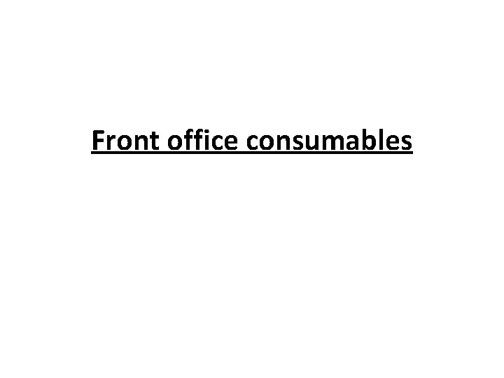 Front office consumables 