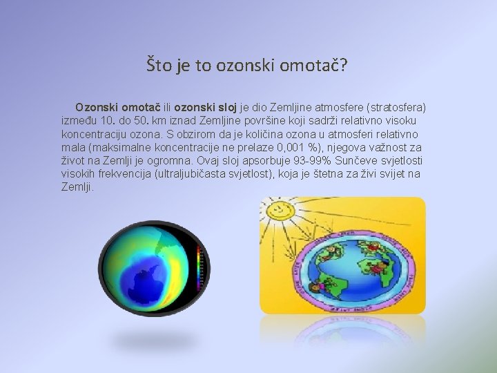 Što je to ozonski omotač? Ozonski omotač ili ozonski sloj je dio Zemljine atmosfere